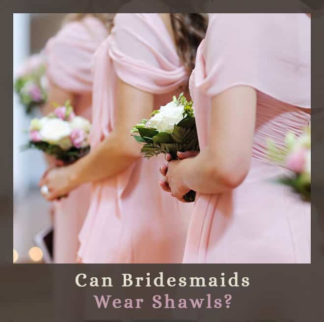 Shawl Bridesmaid Dress Shopping? Heres What You Need to Know